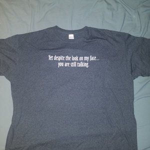 Despite The Look On My Face... You Are Still Talking - GILDAN TEE -- SIZE XXL